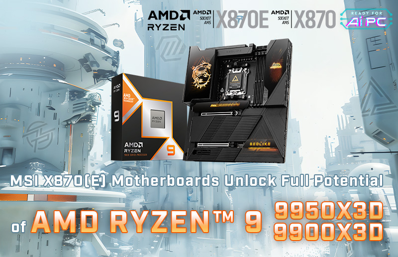 MSI X870(E) Motherboards Now Support AMD Ryzen 9 9950X3D & 9900X3D Processors